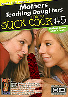 Mothers Teaching Daughters: How To Suck Cock 5 Mothers Teaching Daughters: How To Suck Cock 5