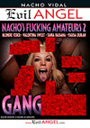 Nacho's Fucking Amateurs 2: Gangbangs Nacho's Fucking Amateurs 2: Gangbangs
